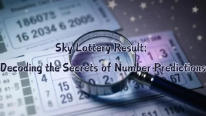 Sky Lottery Result: Decoding the Secrets of Number Predictions